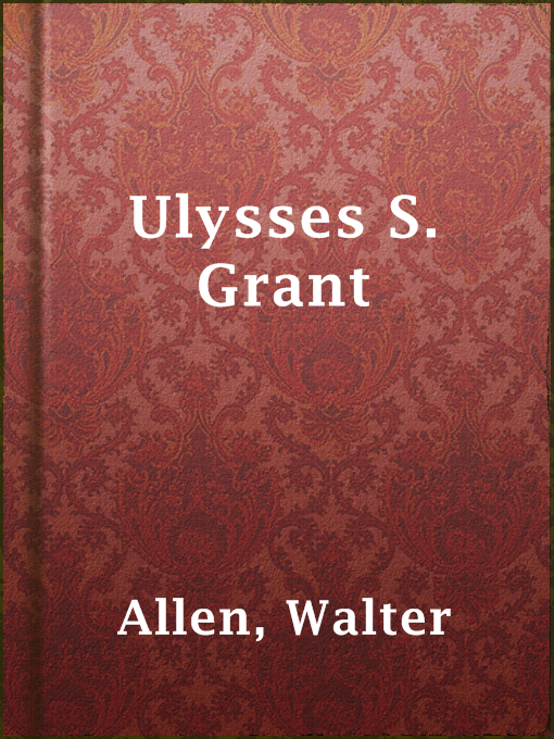 Title details for Ulysses S. Grant by Walter Allen - Available